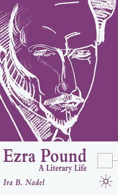 Ezra Pound: A Literary Life - Nadel, I