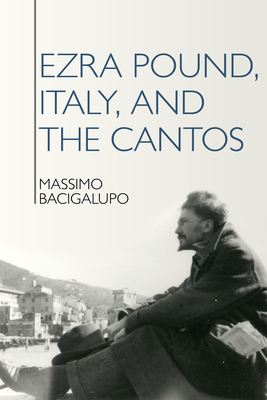 Ezra Pound, Italy, and the Cantos - Bacigalupo, Massimo