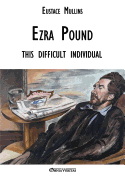 Ezra Pound: This Difficult Individual