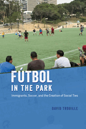 Ftbol in the Park: Immigrants, Soccer, and the Creation of Social Ties