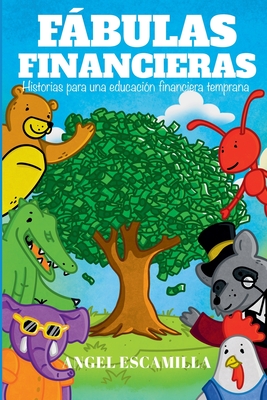 Fbulas Financieras: Historias para una educaci?n financiera temprana - Escamilla Rodr?guez, Angel Daniel