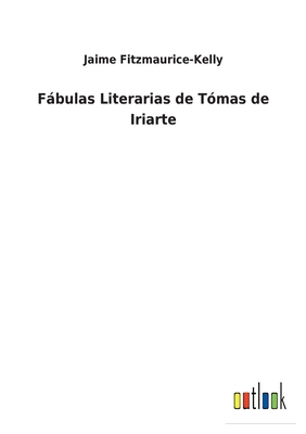 Fbulas Literarias de T?mas de Iriarte - Fitzmaurice-Kelly, Jaime