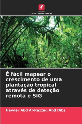 ? fcil mapear o crescimento de uma planta??o tropical atrav?s de dete??o remota e SIG - Dibs, Hayder Abd Al-Razzaq Abd