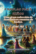 Fbulas para nios Una gran coleccin de fantsticas fbulas y cuentos de hadas. (Vol.19): Cuentos nicos, divertidos y relajantes para dormir que transmiten muchos valores e inspiran el amor por la lectura.