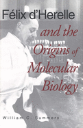 Flix d`Herelle and the Origins of Molecular Biology