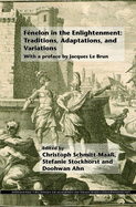 Fnelon in the Enlightenment: Traditions, Adaptations, and Variations: With a Preface by Jacques Le Brun