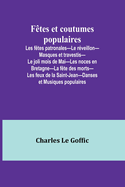 Ftes et coutumes populaires; Les ftes patronales-Le rveillon-Masques et travestis-Le joli mois de Mai-Les noces en Bretagne-La fte des morts-Les feux de la Saint-Jean-Danses et Musiques populaires