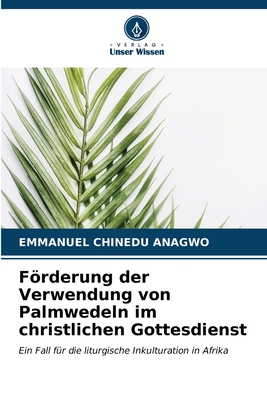 Frderung der Verwendung von Palmwedeln im christlichen Gottesdienst - Anagwo, Emmanuel Chinedu