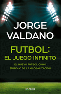 Ftbol El Juego Infinito: El Nuevo Ftbol Como Smbolo de la Globalizacin / Football Infinite Game: The New Football as a Symbol of Globalization