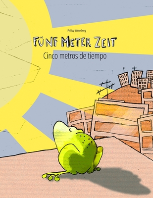 Fnf Meter Zeit/Cinco metros de tiempo: Kinderbuch Deutsch-Spanisch (zweisprachig/bilingual) - Bernal Mrquez, Manuel (Translated by), and Winterberg, Philipp