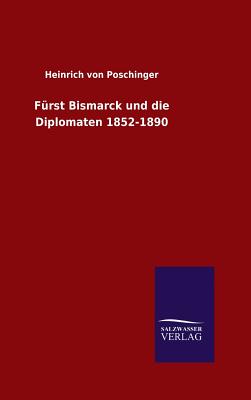 Frst Bismarck und die Diplomaten 1852-1890 - Poschinger, Heinrich Von