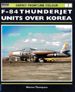 F-84 Thunderjet Units Over Korea - Thompson, Warren E, and Osprey Publishing