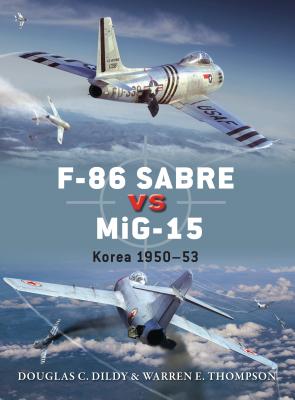 F-86 Sabre Vs Mig-15: Korea 1950-53 - Dildy, Douglas C, and Thompson, Warren