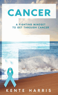 F Cancer: A Fighting Mindset To Get Through Cancer