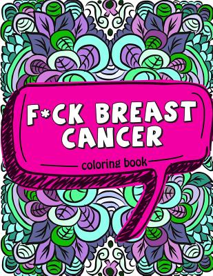 F*ck Breast Cancer Coloring Book: 50 Sweary Inspirational Quotes and Mantras to Color - Fighting Cancer Coloring Book for Adults to Stay Positive, Spread Good Vibes, and Relieve Stress with Curse Words and Swear Word Coloring Pages - Gift for Cancer... - Pink Ribbon Colorists