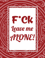 F*ck Leave Me Alone: Stress Relieving Coloring Book For Adults Relaxation