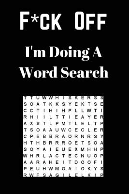 F*ck off I'm Doing a Word Search: Unwind and Relax with this Word Search Book - Journals, Royal