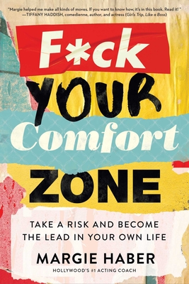 F*ck Your Comfort Zone: Take a Risk & Become the Lead in Your Own Life - Haber, Margie