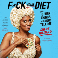 F*ck Your Diet: And Other Things My Thighs Tell Me