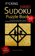 F*cking Hard Sudoku Puzzle Book #9: The 300 Worst Sudoku Puzzles in History That Will Destroy Your Life And Brain Cells Just At The First Puzzle