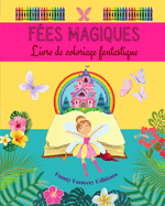 F?es magiques: Livre de coloriage fantastique Dessins mignons de f?es pour les enfants de 3 ? 9 ans: Incroyable collection de sc?nes cr?atives de f?es pour les plus petits