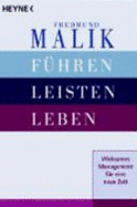 F?hren Leisten Leben: Wirksames Management F?r Eine Neue Zeit Von Professor Dr. Fredmund Malik (Autor) - Professor Dr. Fredmund Malik