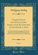 F?hrer Durch die ?ffentlichen Sammlungen Klassischer Alterth?mer in Rom, Vol. 2: Die Villen, das Museo Boncompagni, der Palazzo Spada, die Antiken der Vatikanischen Bibliothek, das Museo Delle Terme; Das Etruskische Museum im Vatikan, das Kircher'sche und