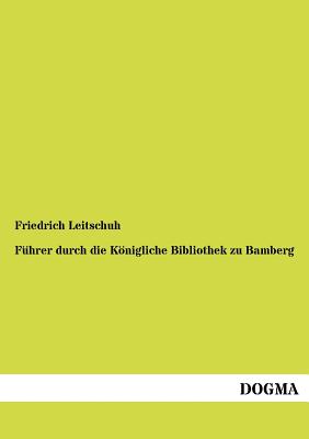 F Hrer Durch Die K Nigliche Bibliothek Zu Bamberg - Leitschuh, Friedrich