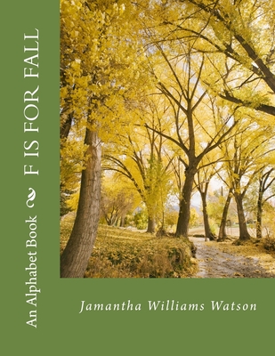 F Is For Fall: An Alphabet Book - Watson, Jamantha Williams