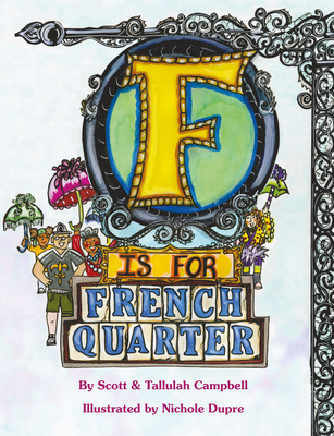 F Is for French Quarter - Campbell, Scott, and Campbell, Tallulah, and Dupre, Nichole