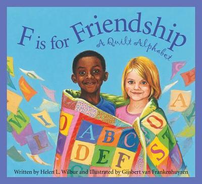 F Is for Friendship: A Quilt Alphabet - Wilbur, Helen L