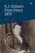 F.J. Gillen's First Diary 1875: Adelaide to Alice Springs, March to June