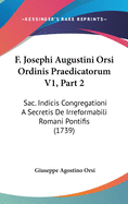 F. Josephi Augustini Orsi Ordinis Praedicatorum V1, Part 2: Sac. Indicis Congregationi a Secretis de Irreformabili Romani Pontifis (1739)
