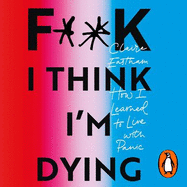 F**k, I think I'm Dying: How I Learned to Live With Panic