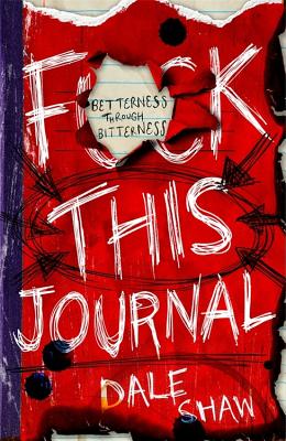 F**k This Journal: Betterness Through Bitterness - Shaw, Dale