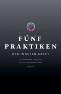 F?nf Praktiken Der Inneren Kraft: Ihr einfacher Leitfaden in einer komplexen Welt