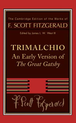 F. Scott Fitzgerald: Trimalchio: An Early Version of 'The Great Gatsby' - Fitzgerald, F. Scott, and West, III, James L. W. (Editor)