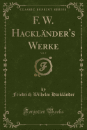 F. W. Hacklnder's Werke, Vol. 7 (Classic Reprint)