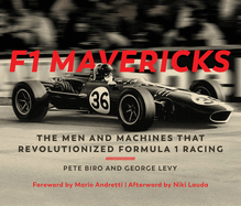 F1 Mavericks: The Men and Machines That Revolutionized Formula 1 Racing