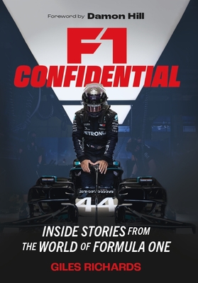 F1 Racing Confidential: Inside Stories from the World of Formula One - Richards, Giles, and Hill, Damon (Contributions by)
