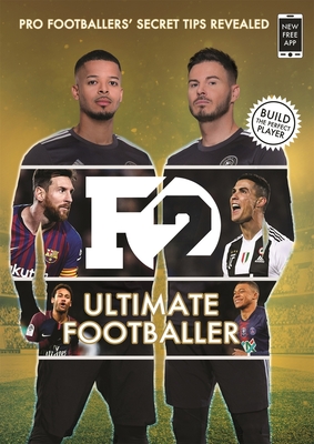 F2: Ultimate Footballer: BECOME THE PERFECT FOOTBALLER WITH THE F2'S NEW BOOK!: (Skills Book 4) - F2, The