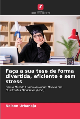 Fa?a a sua tese de forma divertida, eficiente e sem stress - Urbaneja, Nelson