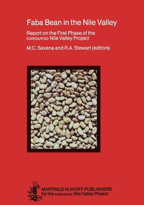 Faba Bean in the Nile Valley: Report on the First Phase of the Icarda/Ifad Nile Valley Project - Saxena, M C (Editor), and Stewart, R a (Editor)
