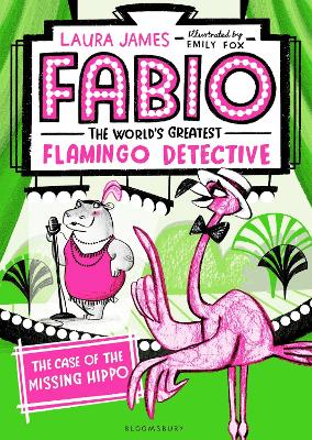 Fabio The World's Greatest Flamingo Detective: The Case of the Missing Hippo - James, Laura