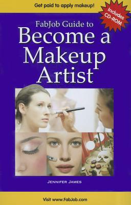 Fabjob Guide to Become a Makeup Artist - James, Jennifer (Editor)