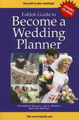 Fabjob Guide to Become a Wedding Planner - Goulet, Catherine, and Riddell, Jan L, and Goulet, Tag