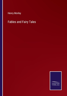 Fables and Fairy Tales - Morley, Henry