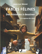 FABLES F?LINES - tome 1: La sagesse des chats: Des histoires ? dessiner