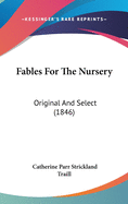 Fables For The Nursery: Original And Select (1846)