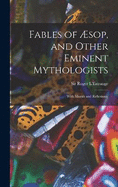 Fables of sop, and Other Eminent Mythologists: With Morals and Reflexions.